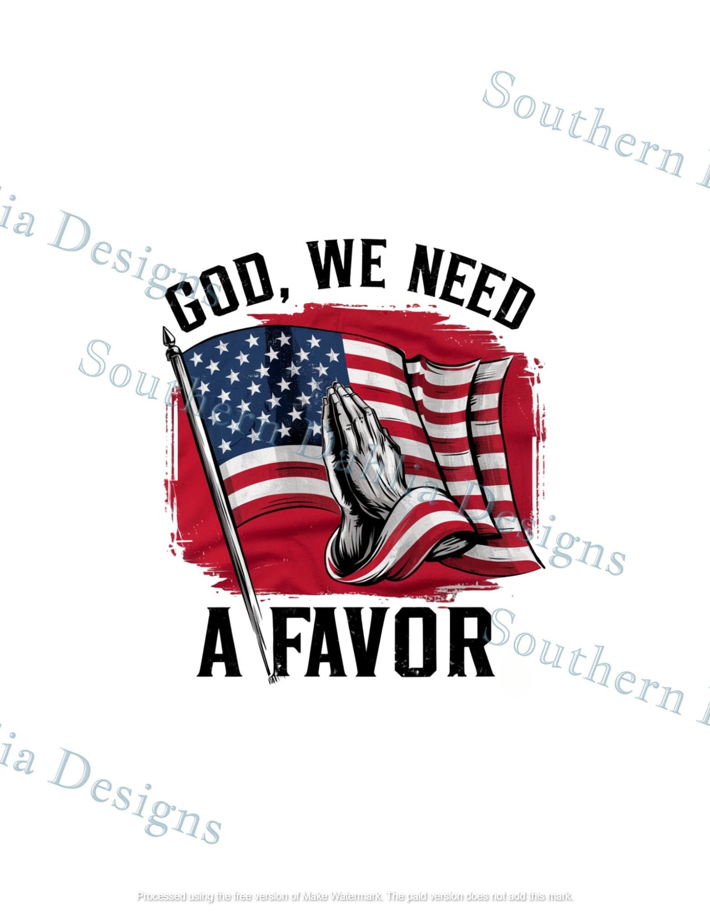 God we need a favor trump american flag praying election 2024 president graphic sublimation dtf dtg  instant digital download png